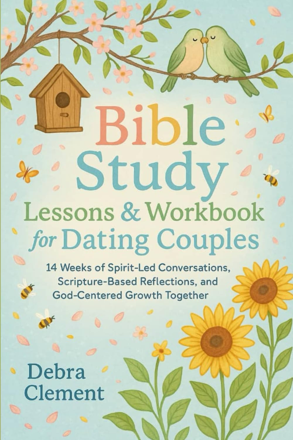 Bible Study Lessons and Workbook for Dating Couples: 14 Weeks of Spirit-Led Conversations, Scripture-Based Reflections, and God-Centered Growth Together