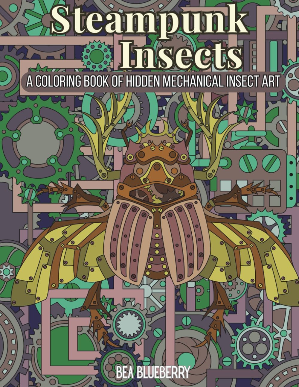 Steampunk Insects: A Coloring Book of Hidden Mechanical Insect Art