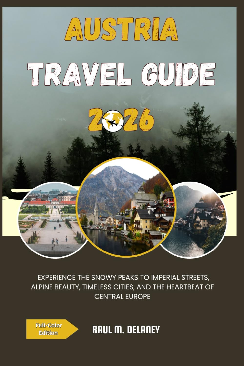 Austria Travel Guide: From Snowy Peaks to Imperial Streets — Alpine Beauty, Timeless Cities, and the Heartbeat of Central Europe