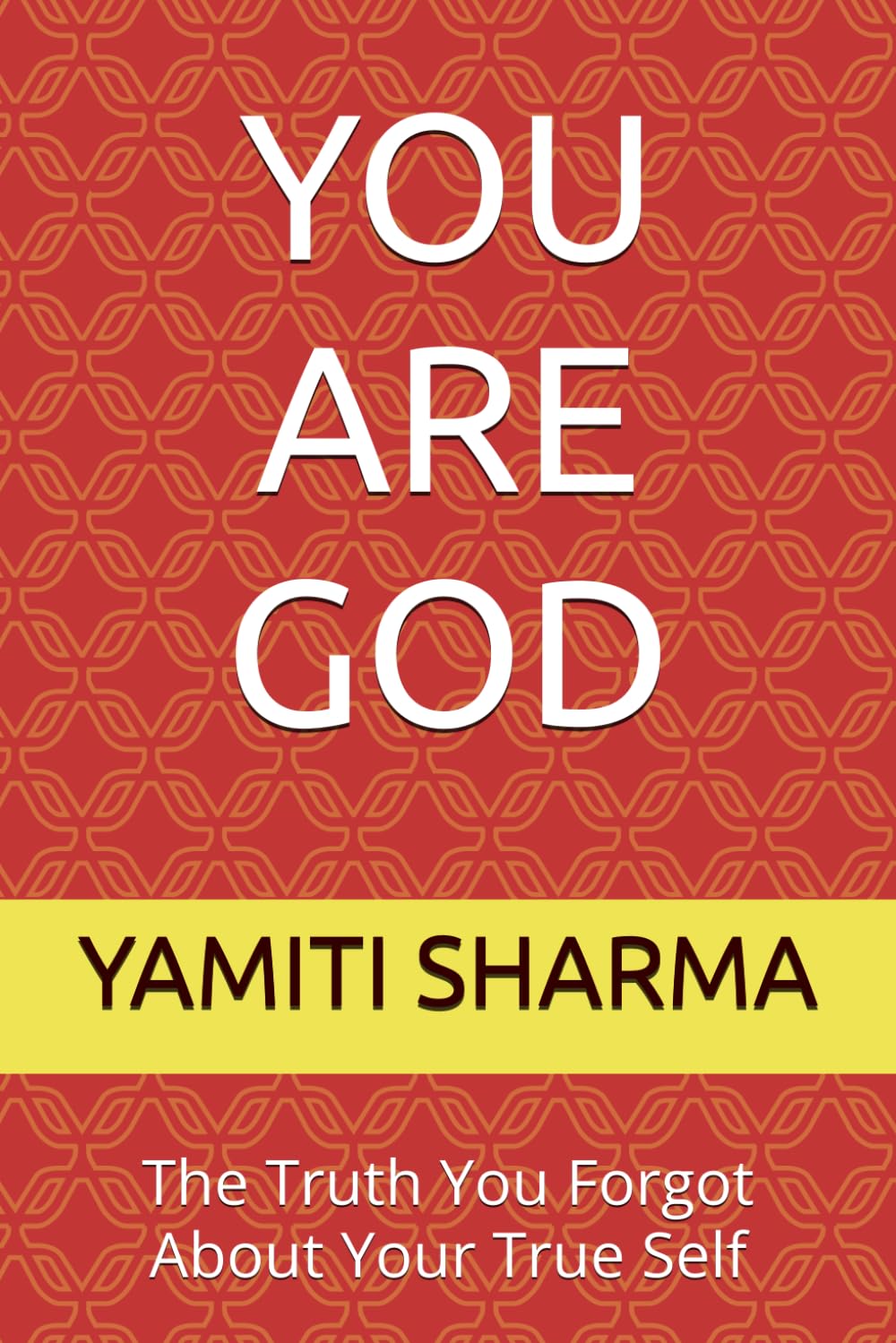YOU ARE GOD: The Truth You Forgot About Your True Self