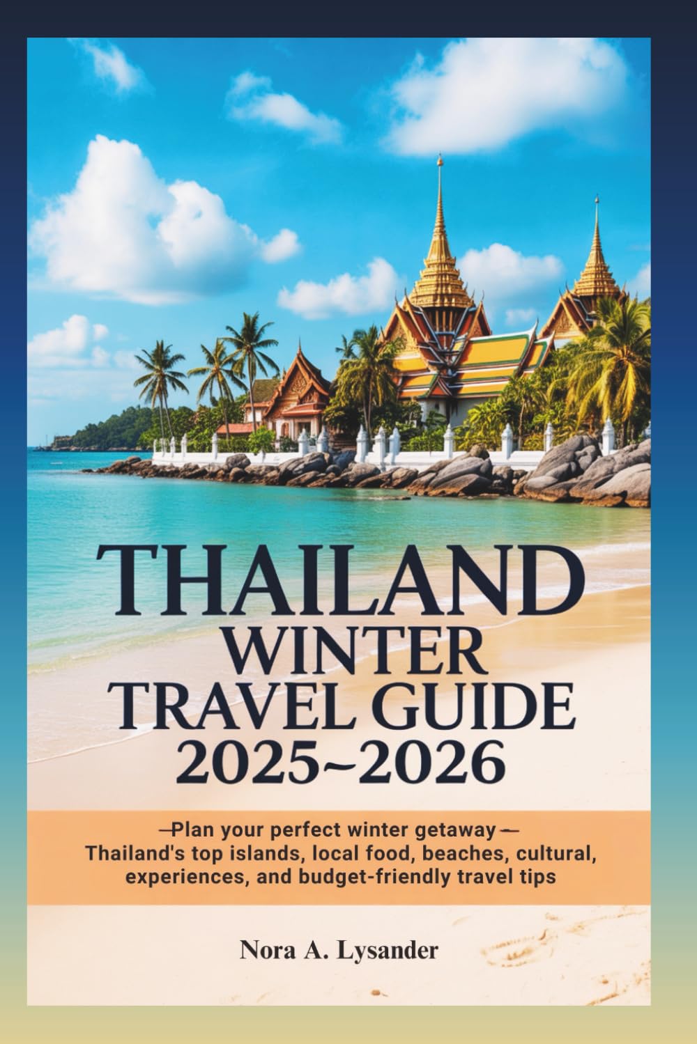 Thailand Winter Travel Guide 2025–2026: Plan your perfect winter getaway —Thailand’s top islands, local food, Beaches, cultural experiences, and budget-friendly travel tips