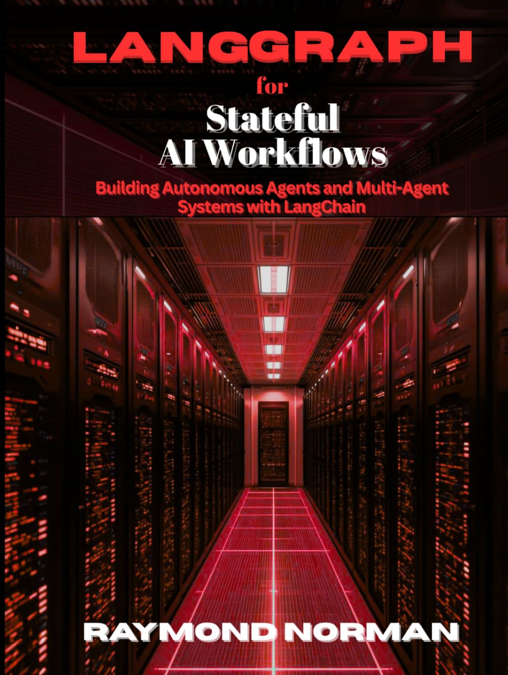 LangGraph for Stateful AI Workflows: Building Autonomous Agents and Multi-Agent Systems with LangChain