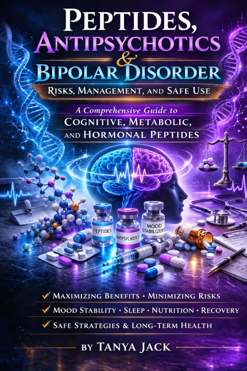 Peptides, Antipsychotics & Bipolar Disorder: Risks, Management, and Safe Use: A Comprehensive Guide to Cognitive, Metabolic, and Hormonal Peptides