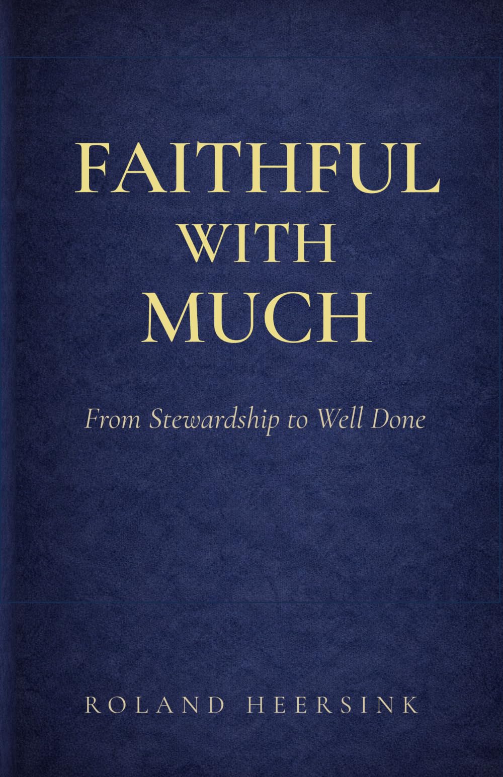 Faithful with Much: From Stewardship to Well Done