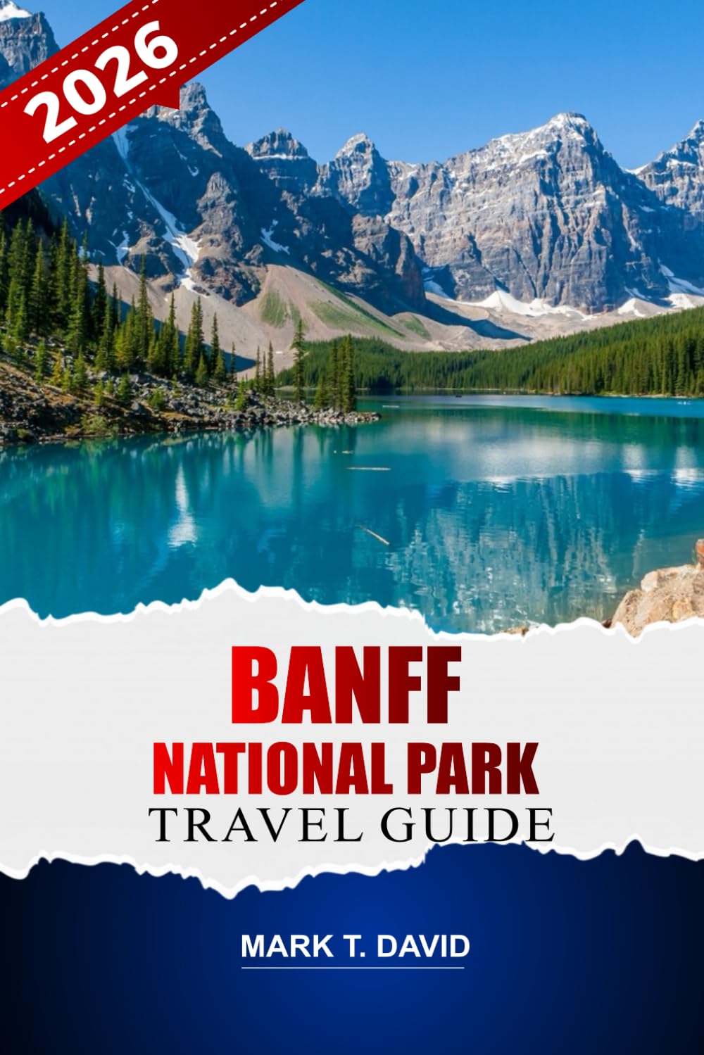 Banff National Park Travel Guide 2026: Explore Scenic Trails, Iconic Lakes, Hidden Gems, Wildlife Encounters and Year-Round Adventures in the Canadian Rockies