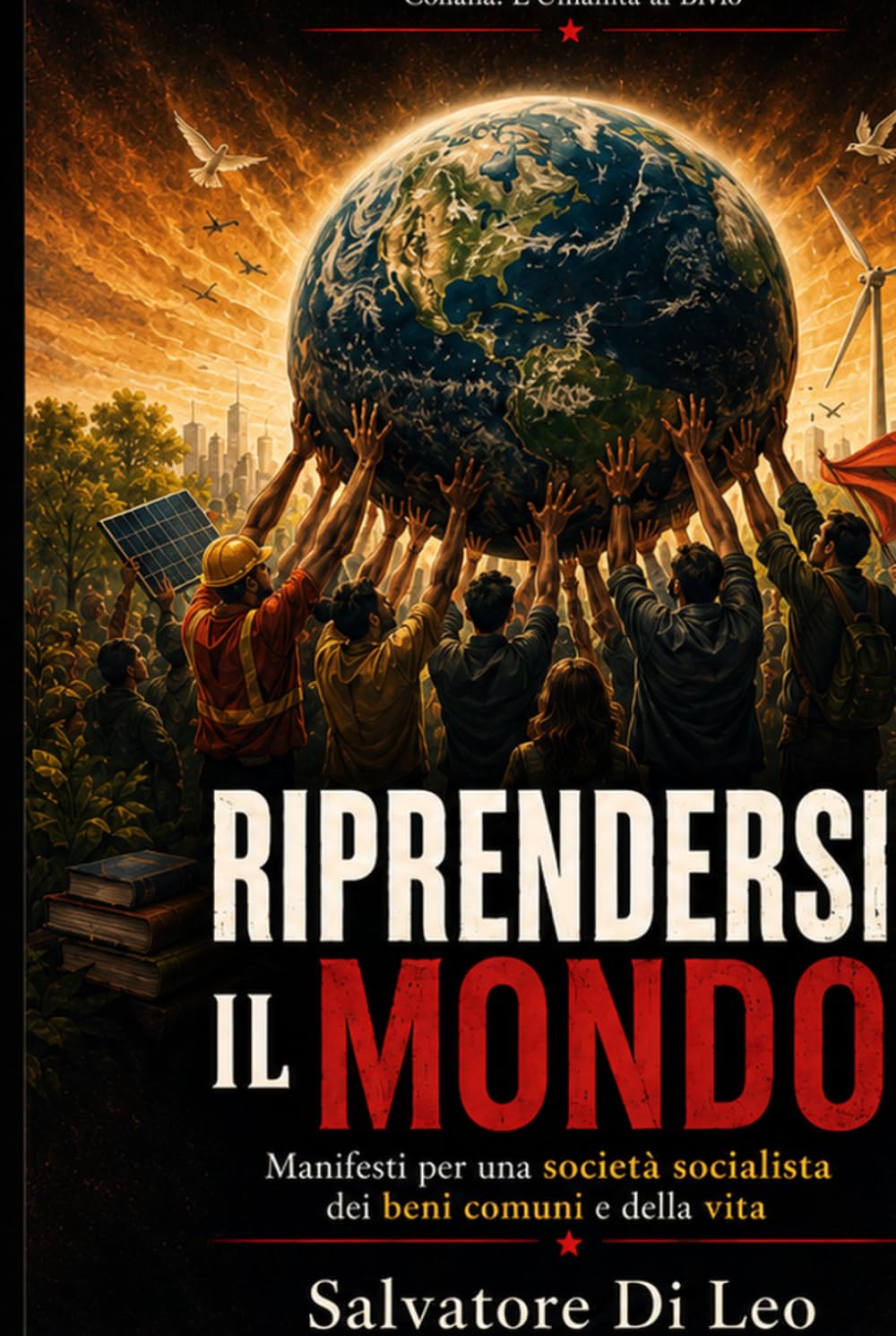 RIPRENDERSI IL MONDO: Manifesti per una società socialista dei bene comuni e della vita