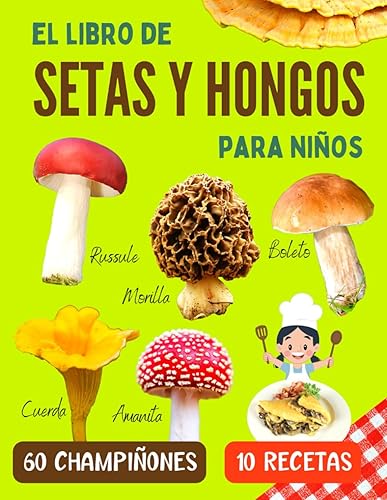 El libro de setas y hongos para niños Una guía para reconocer las setas comestibles y venenosas, con recetas de cocina para niños curiosos desde 7