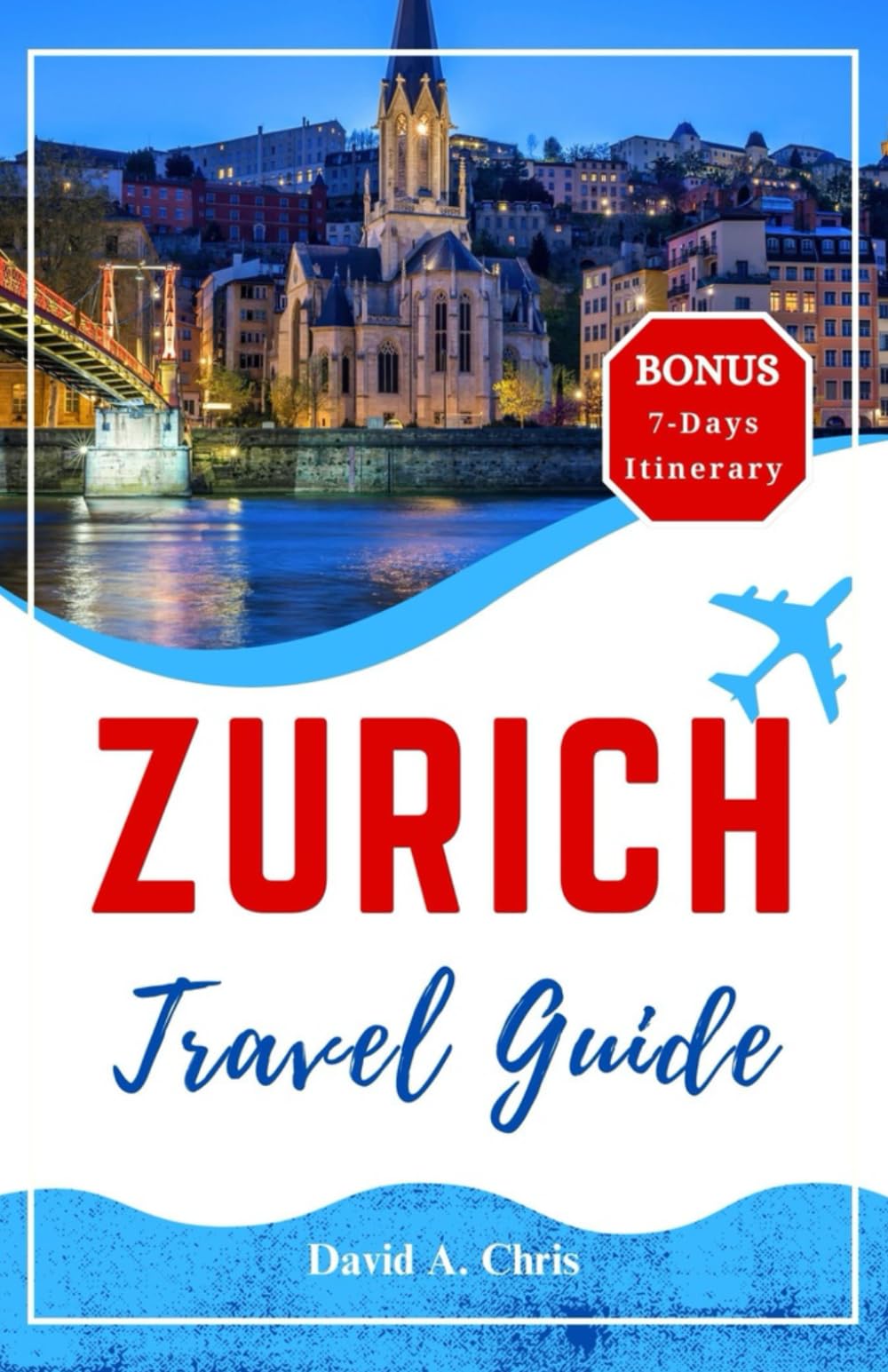 Zurich Travel Guide 2024: Explore the Must-See Attractions in Switzerland's Metropolis (A Traveler's Handbook Guide)
