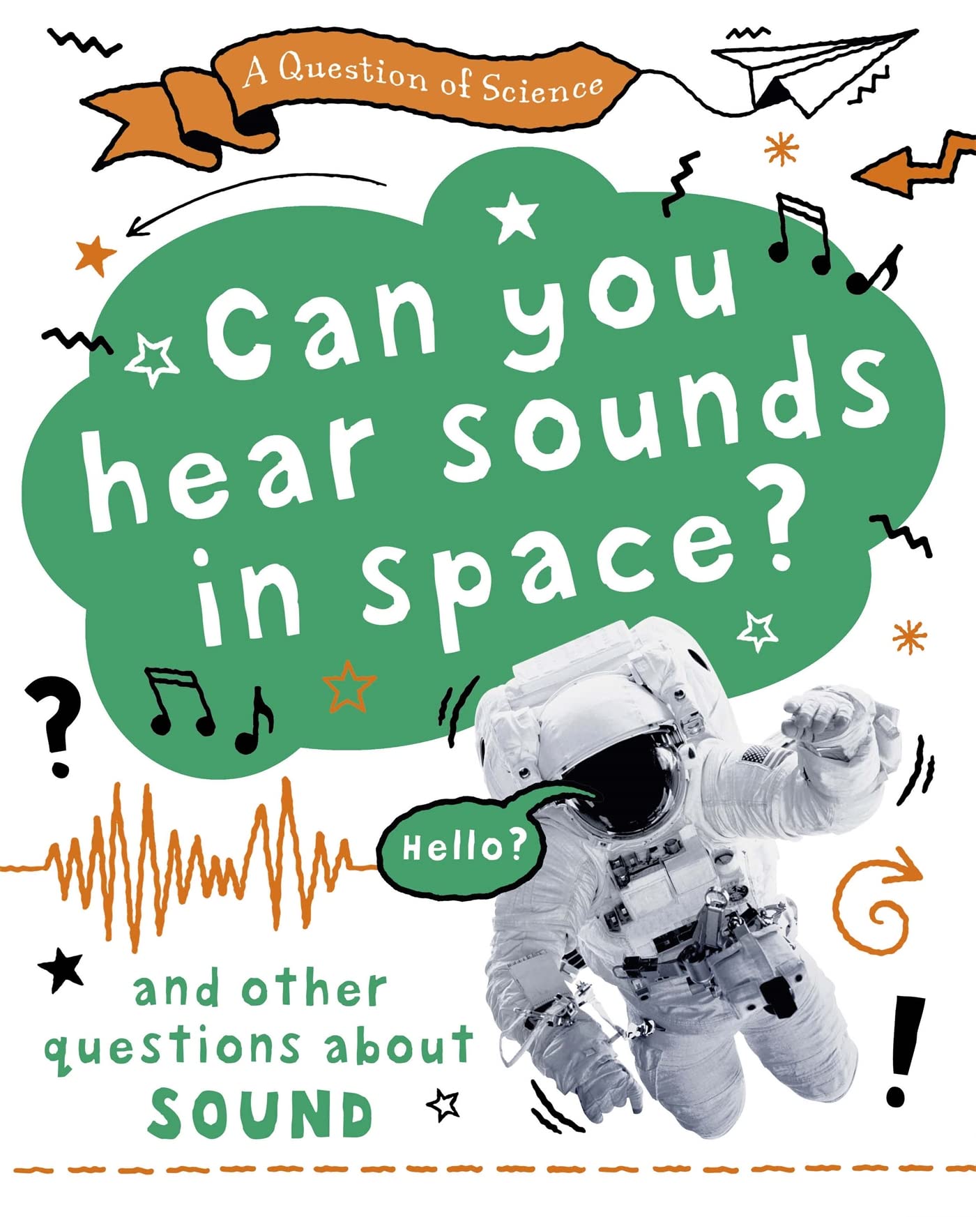 Can you hear sounds in space? And other questions about sound (A Question of Science)