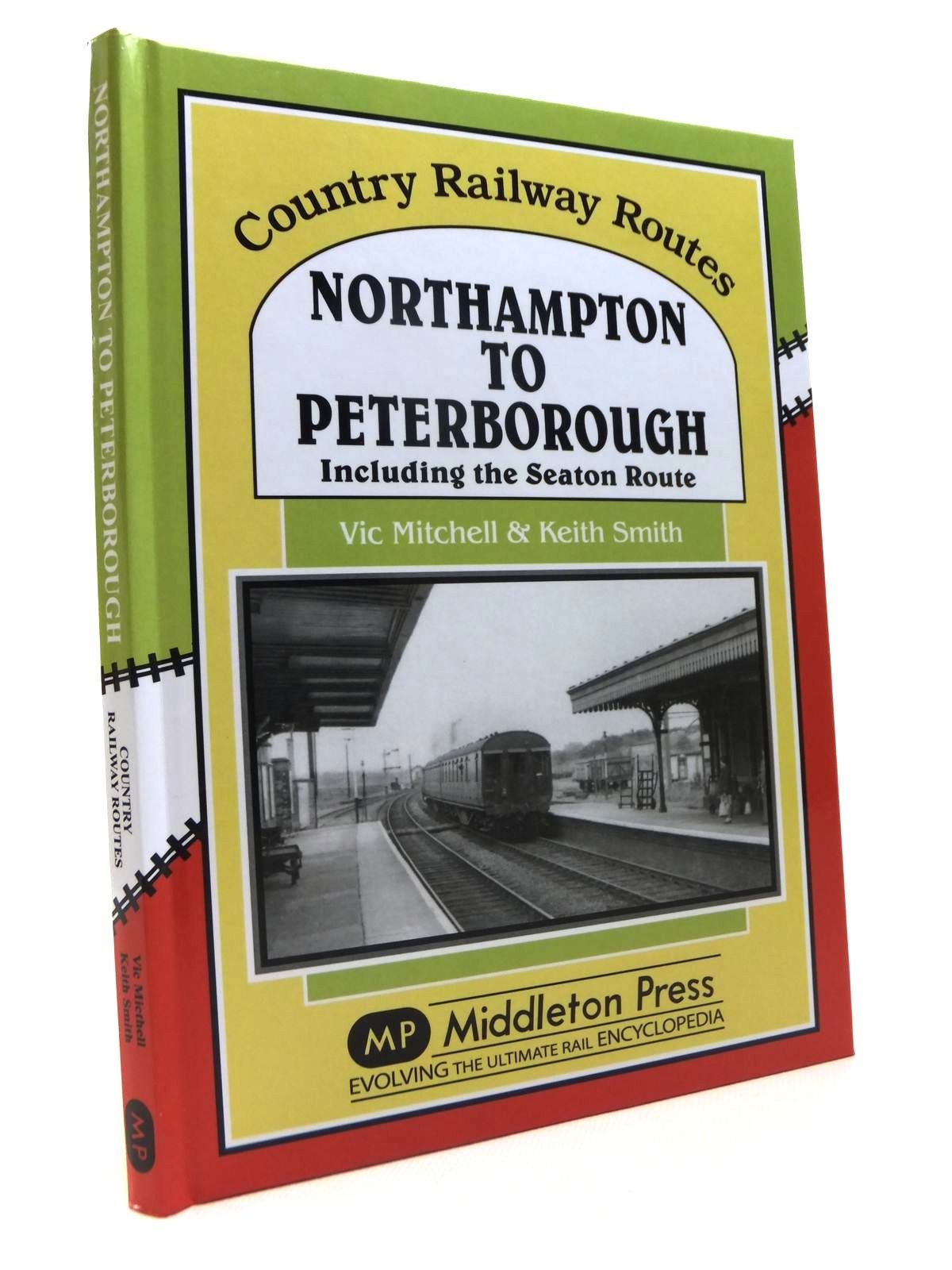 Northampton to Peterborough: Including the Seaton Route (Country Railway Routes)