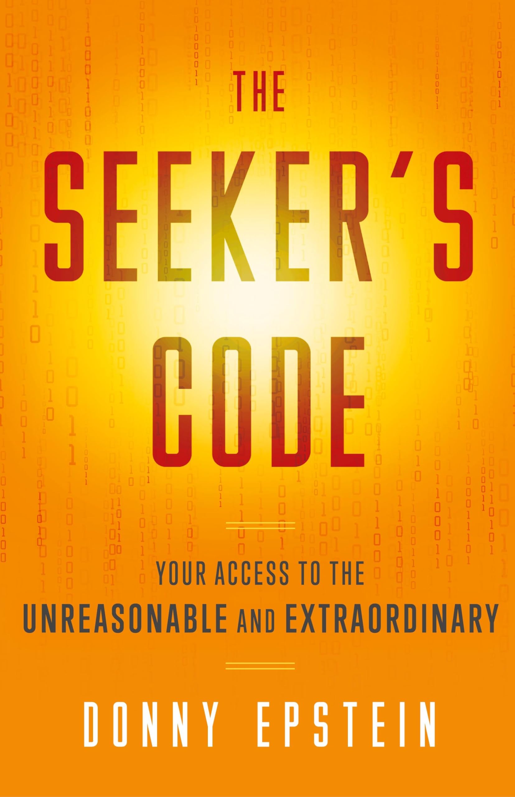 The Seeker's Code: Your Access to the Unreasonable and Extraordinary