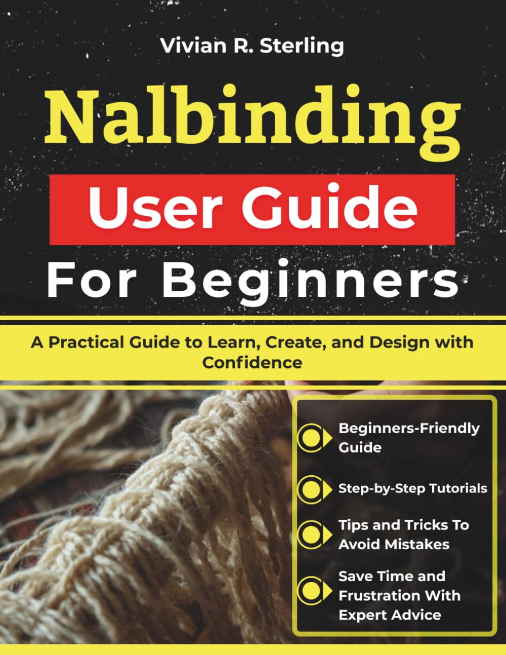 Nalbinding User Guide For Beginners: A Practical Guide to Learn, Create, and Design with Confidence