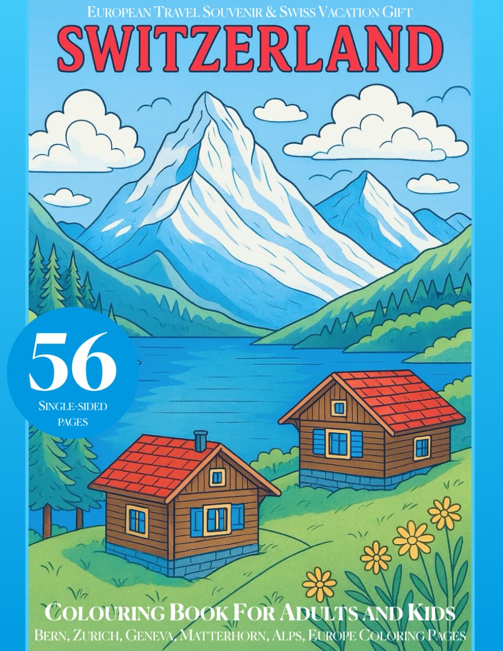 Switzerland Coloring Book for Adults and Kids: European Travel Souvenir & Swiss Gift: Bern, Zurich, Geneva, Matterhorn, Alps, Europe Vacation Coloring Pages