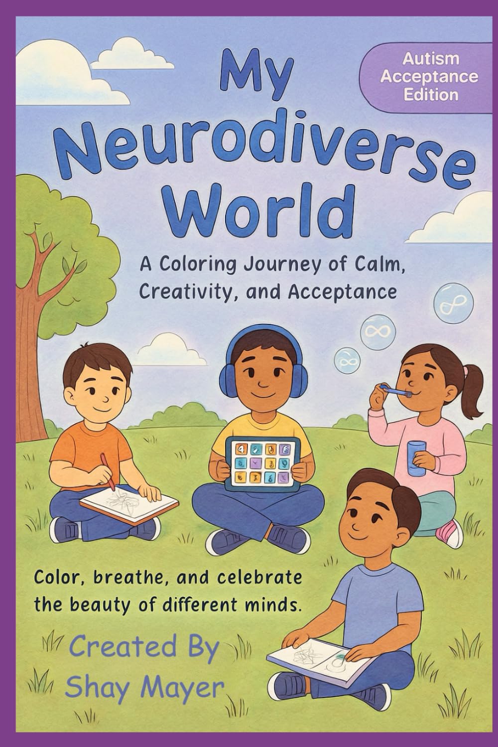 My Neurodiverse World – Autism Acceptance Edition: A Calming and Inclusive Coloring Book Celebrating Neurodiversity, Self-Acceptance, and Mindful Creativity