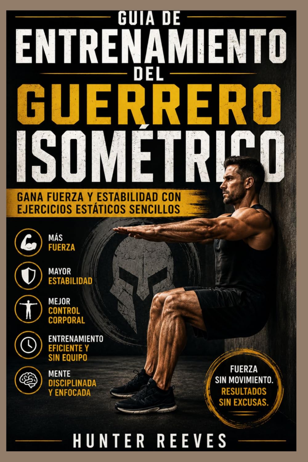 Guía de entrenamiento del guerrero isométrico: Desarrolla fuerza y estabilidad con ejercicios estáticos sencillos