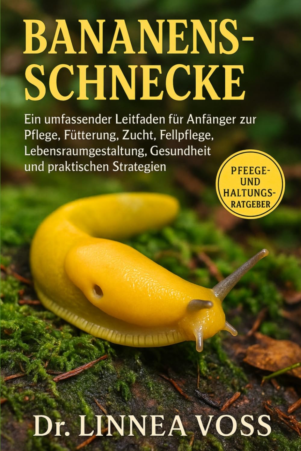 BANANENSCHNECKE: Ein umfassender Leitfaden für Anfänger zur Pflege, Fütterung, Zucht, Fellpflege, Lebensraumgestaltung, Gesundheit und praktischen Strategien