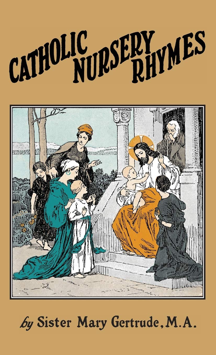Catholic Nursery Rhymes: A Life of Our Blessed Lord in Verse for Young