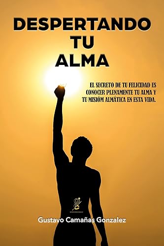 DESPERTANDO TU ALMA Conoce tu alma y tu misión almática en esta vida (Serie despertando TU realidad n 2) (Spanish Edition)