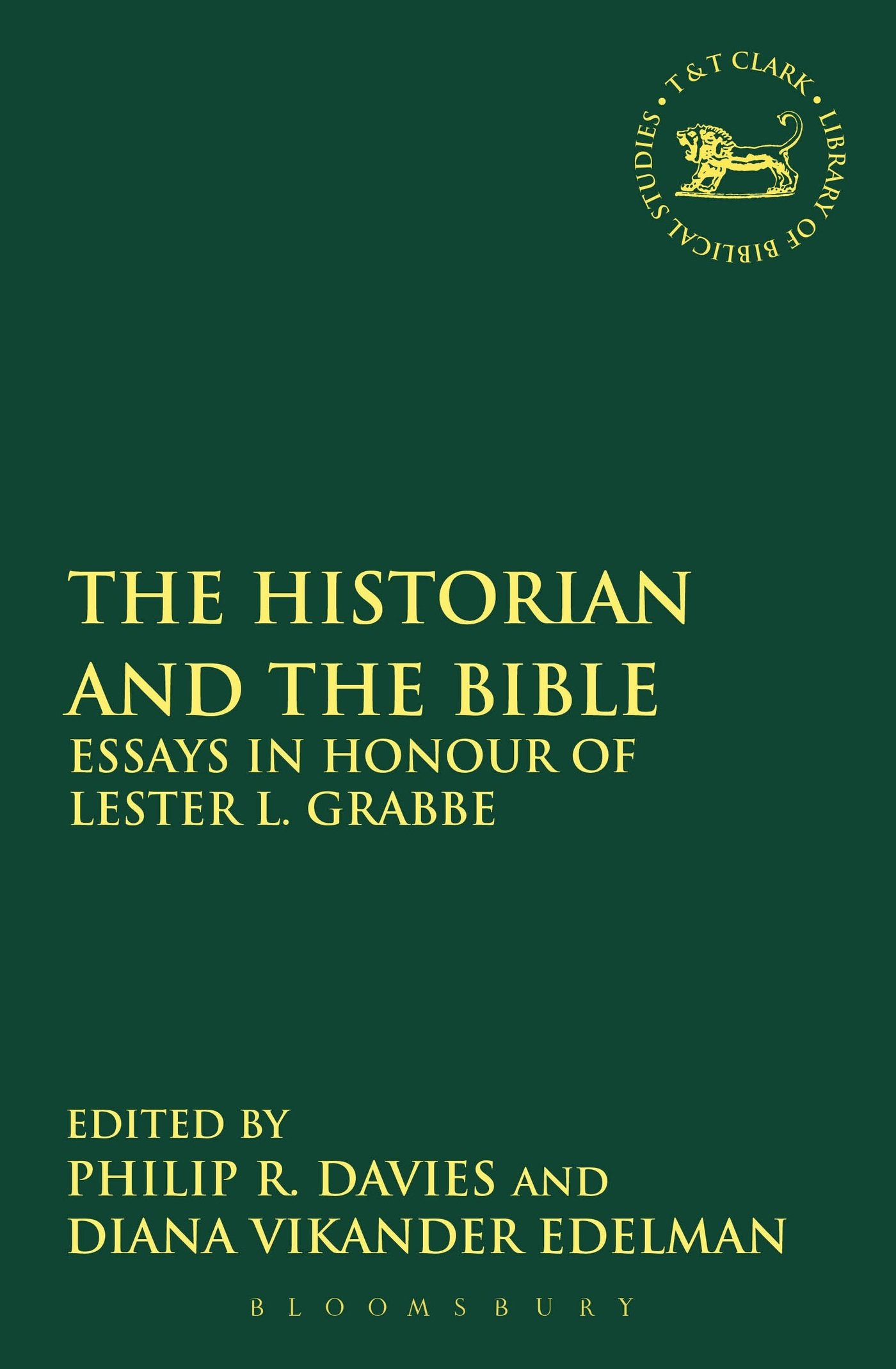 The Historian and the Bible: Essays In Honour Of Lester L. Grabbe: 530 (The Library of Hebrew Bible/Old Testament Studies)