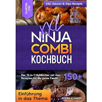 XXL Ninja Combi Kochbuch Der 12-in-1 Multikocher mit  ber 150+ Rezepten f r die ganze Familie