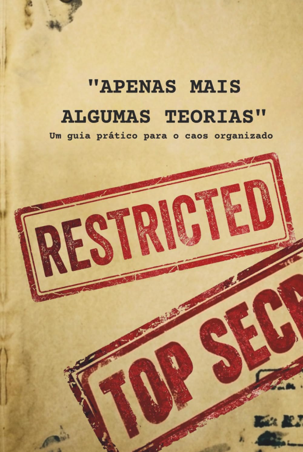 APENAS MAIS ALGUMAS TEORIAS: Um guia prático para o caos organizado