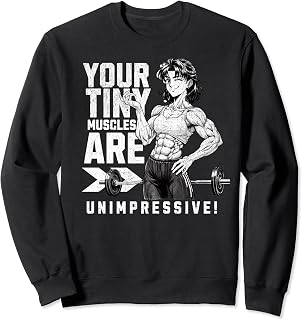 Your Tiny Muscles Are Unimpressive Shirt Funny Anime Sweatshirt