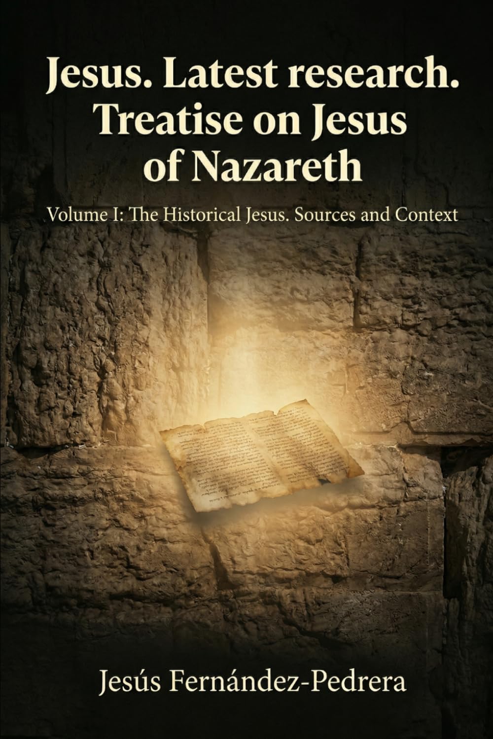 JESUS LATEST RESEARCH. TREATISE ON JESUS OF NAZARETH: Volume I: The Historical Jesus. Sources and Context: 4 (Catena Aurea English)