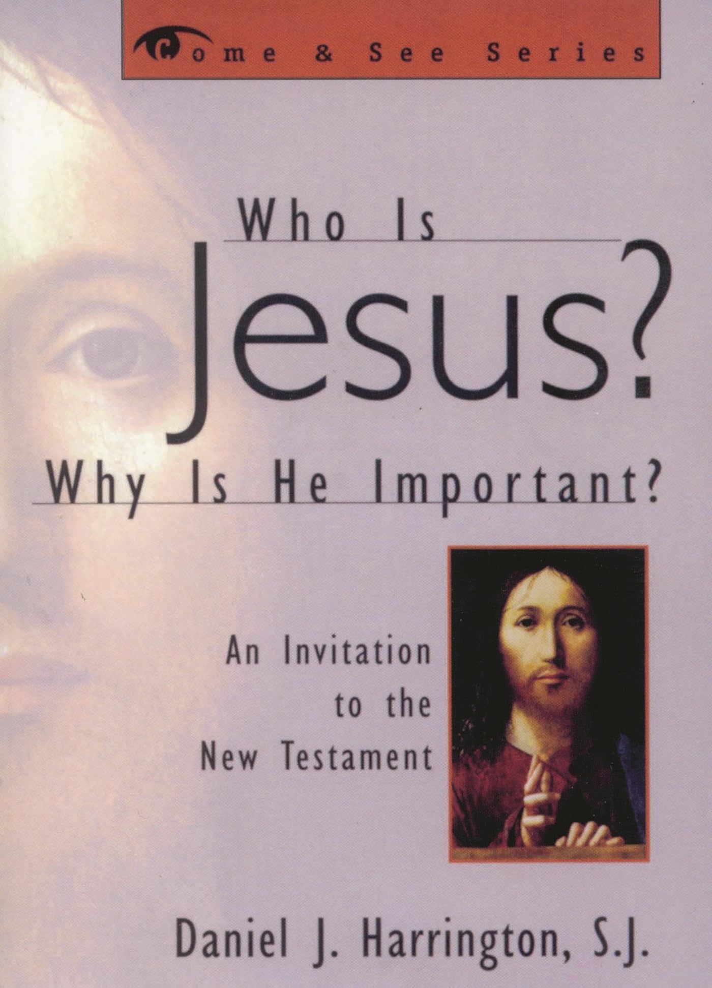 Who is Jesus? Why is He Important?: An Invitation to the New Testament (Come & See) (The Come & See Series)