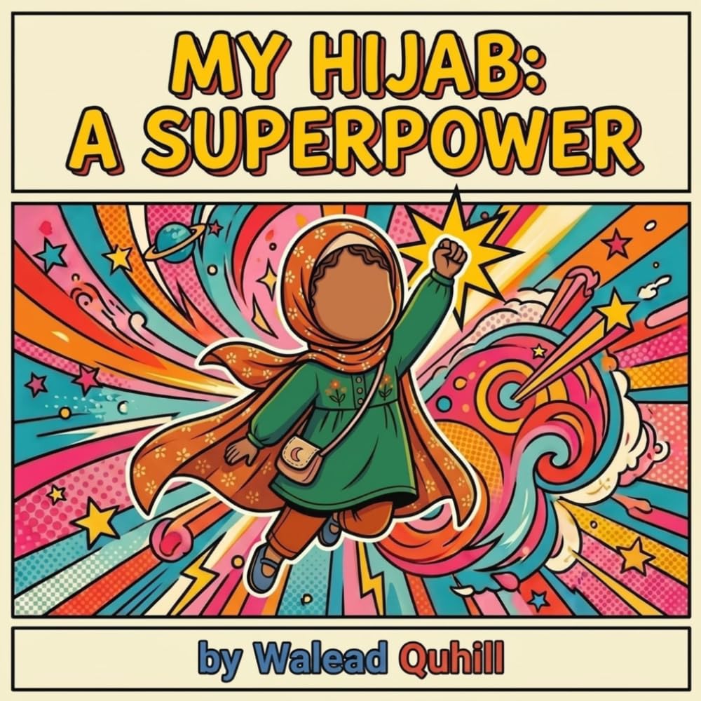 My Hijab: A Superpower: An Islamic Rhyming Picture Book About Hijab, Confidence and Self-Discovery for Muslim Kids (Islamic and Muslim Rhyming Book Series For Kids)