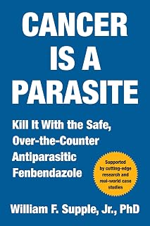 Cancer Is a Parasite: Fenbendazole - Safe OTC Antiparasitic to Destroy Cancer Cells | Revolutionary Book