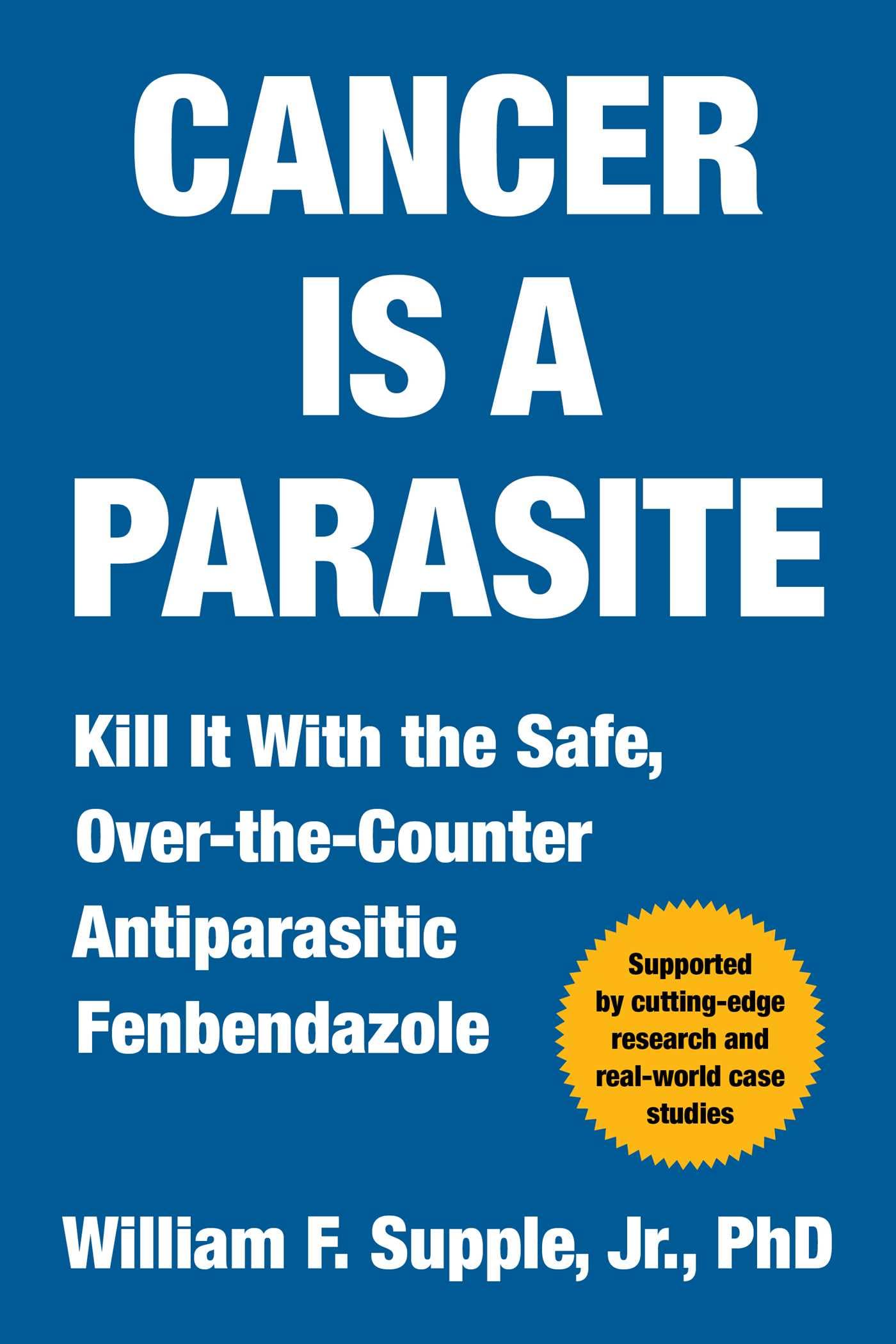 Cancer Is a Parasite: Kill it with the Safe, Over-the-Counter Antiparasitic Fenbendazole