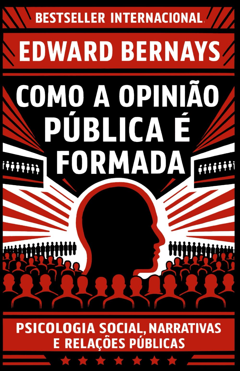 Como a Opinião Pública é Formada: Psicologia social, narrativas e relações públicas (Mídia, Política e Manipulação)