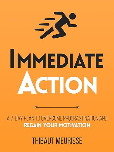 Immediate Action : A 7-Day Plan to Overcome Procrastination and