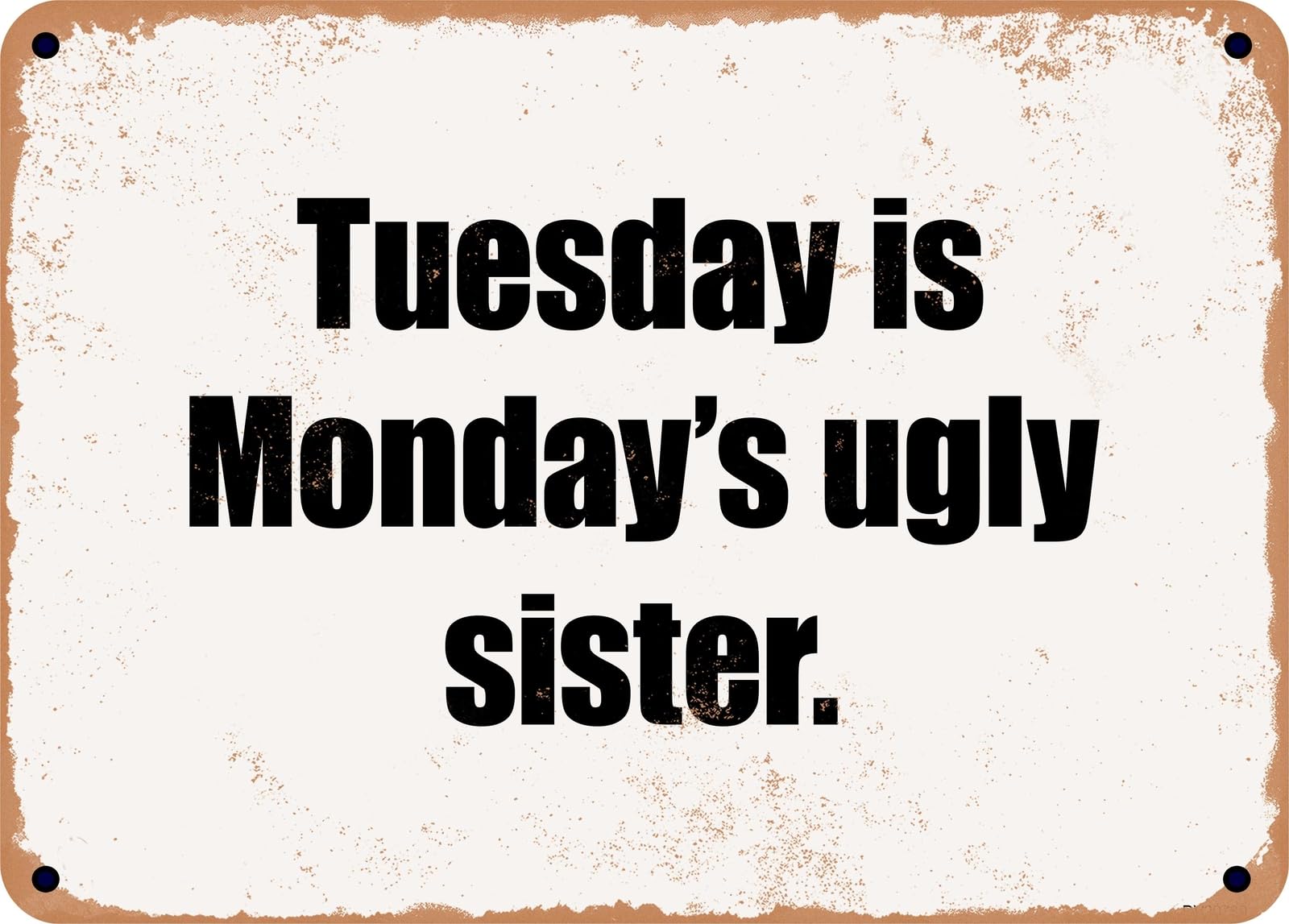 Miaomansenstore Metal Sign - Tuesday Is Monday's Ugly Sister Home Decor