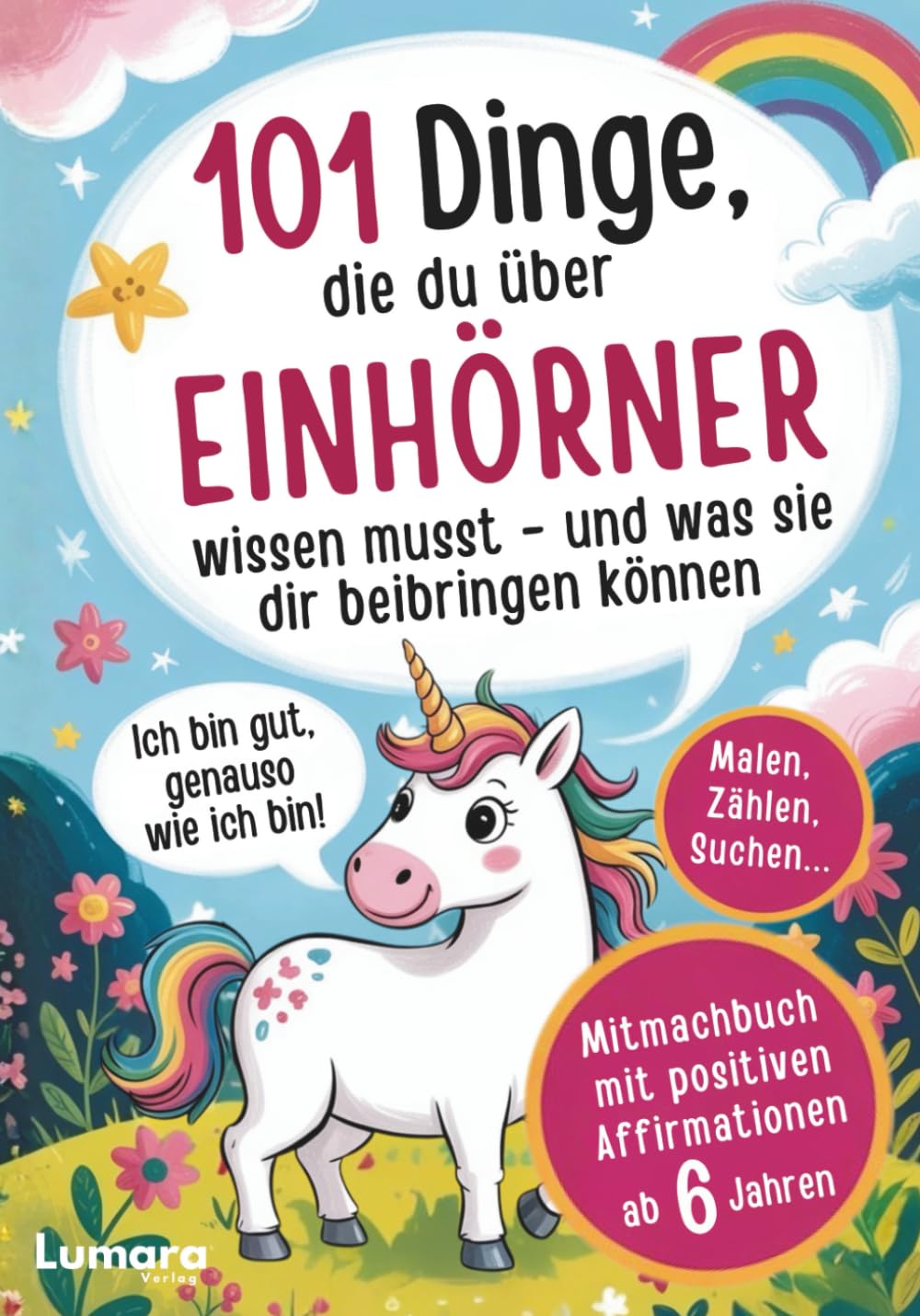 Einhorn Geschenke Mädchen 6 Jahre - 101 Dinge, die du über Einhörner wissen musst und was sie dir beibringen können: Mitmachbuch & positive ... ab 6 Jahre | Ich bin gut sowie ich bin