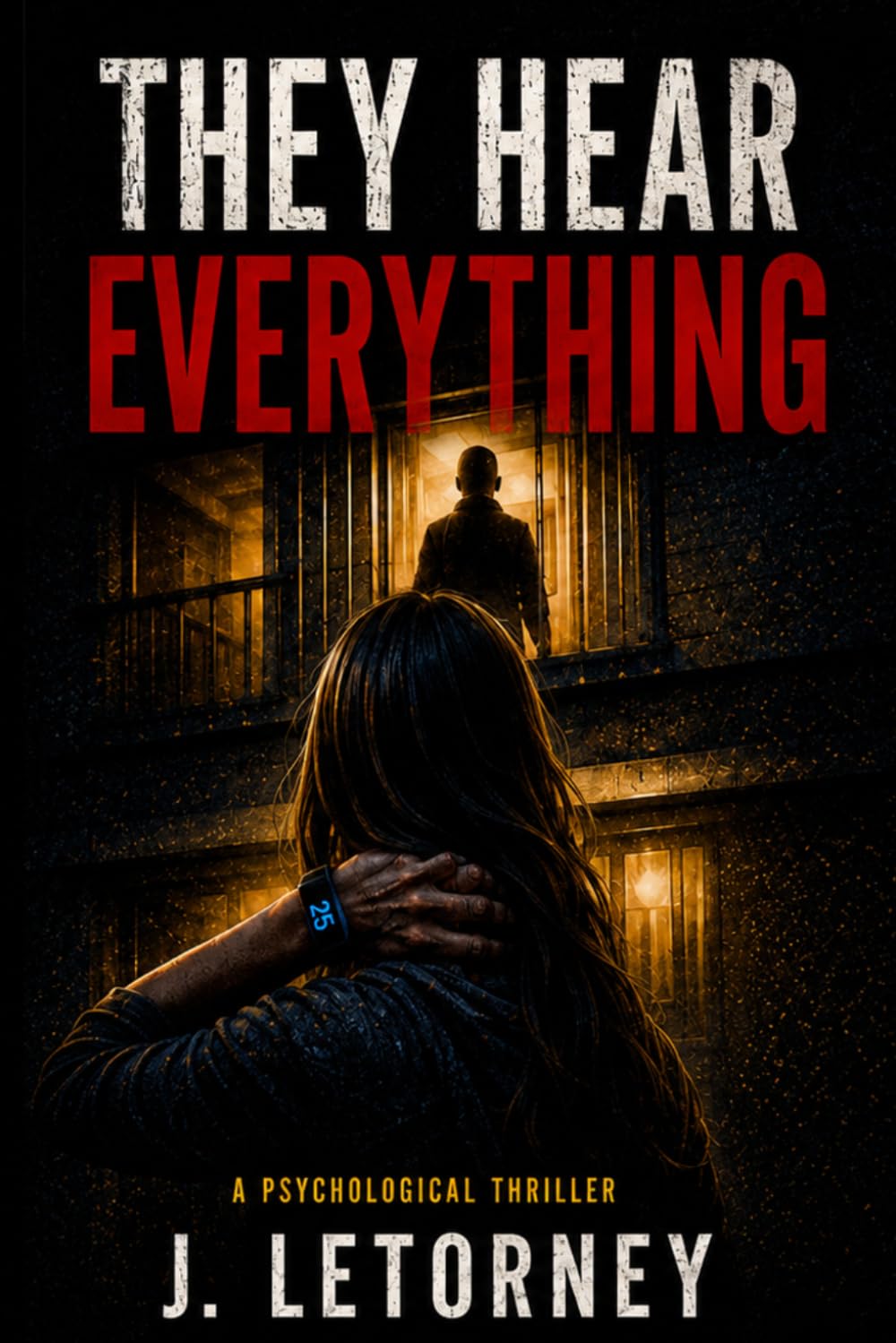 They Hear Everything: A Psychological Thriller