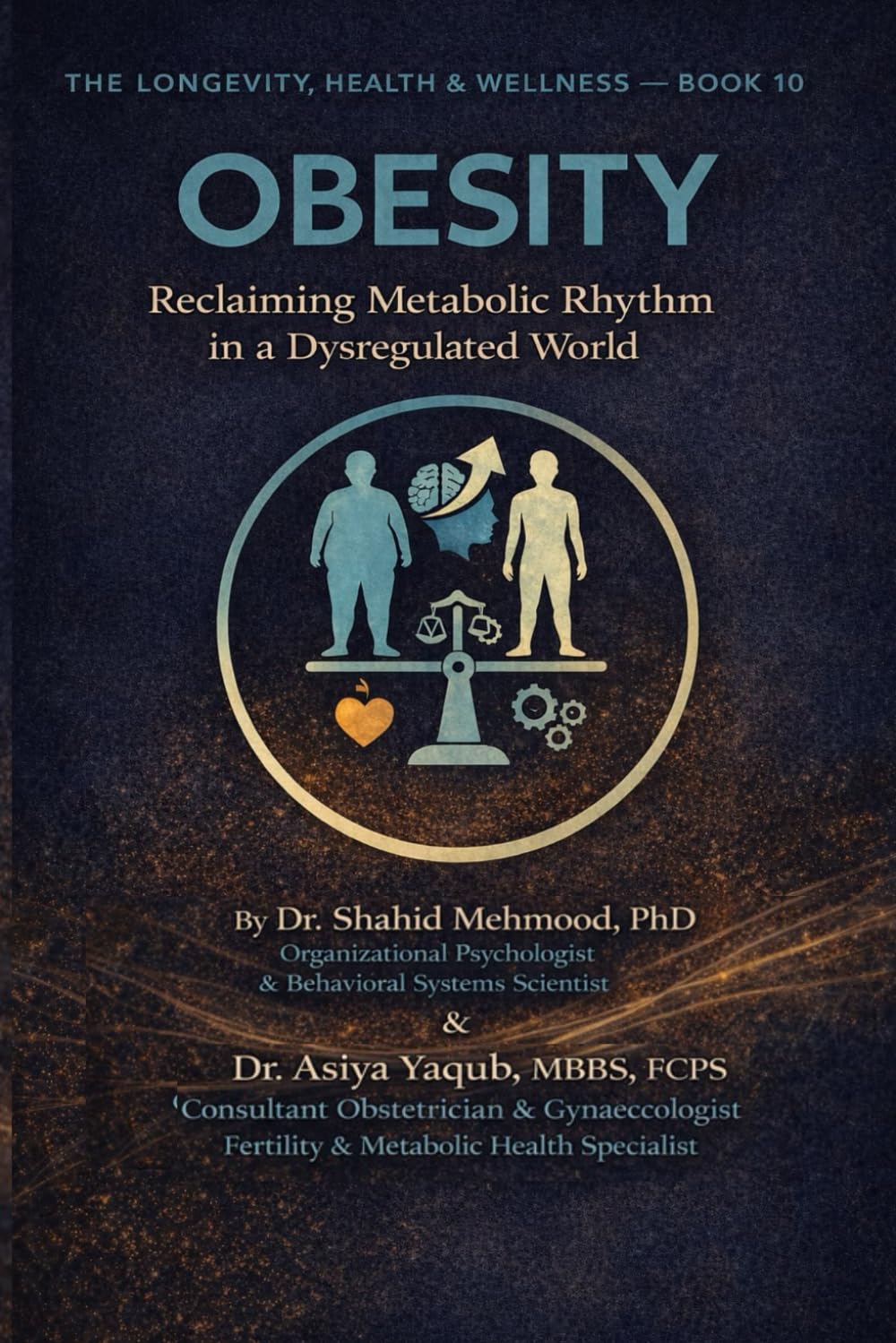 OBESITY: Reclaiming Metabolic Rhythm in a Dysregulated World (The Longevity, Health & Wellness Series)