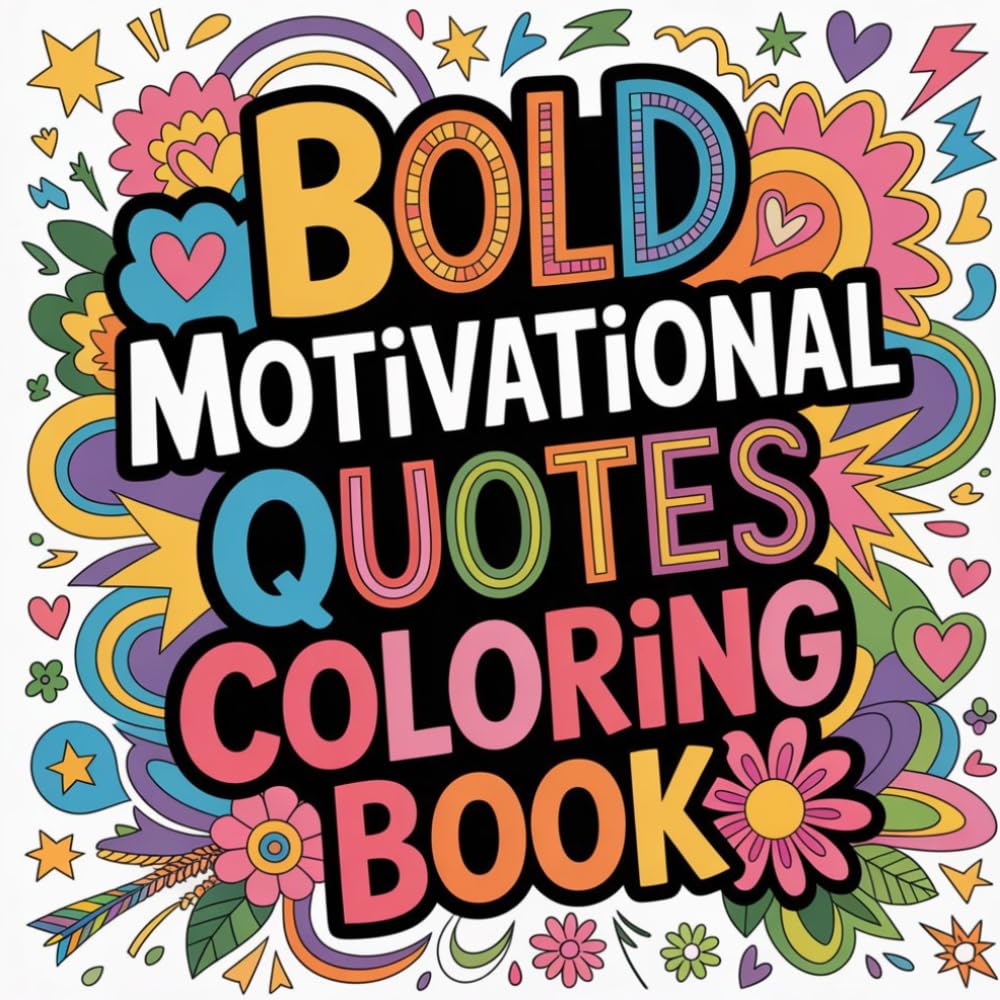 Bold Motivational Quotes Coloring book: positive affirmations coloring book adults relaxation, uplifting sayings color book teens relaxation, ... self belief affirmations color book adults