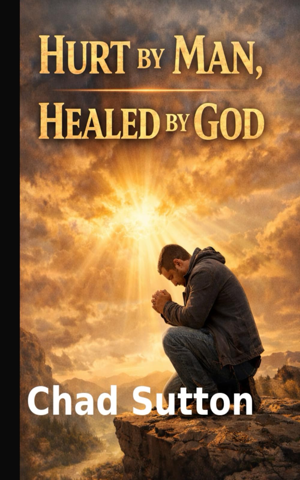 HURT BY MAN HEALED BY GOD: HOW GOD RESTORES WHAT PEOPLE BREAK