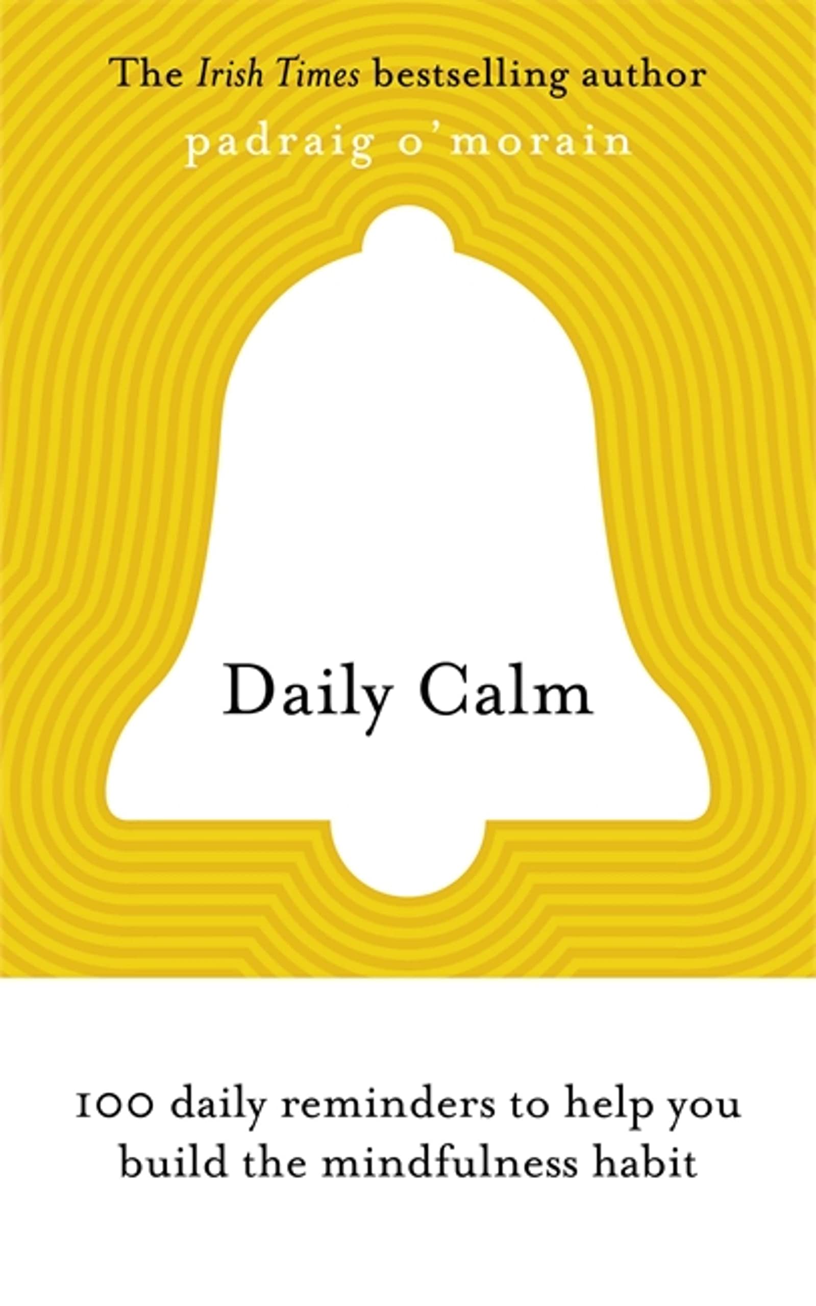 Daily Calm: 100 daily reminders to help you build  by Padraig O'Morain PAPERBACK