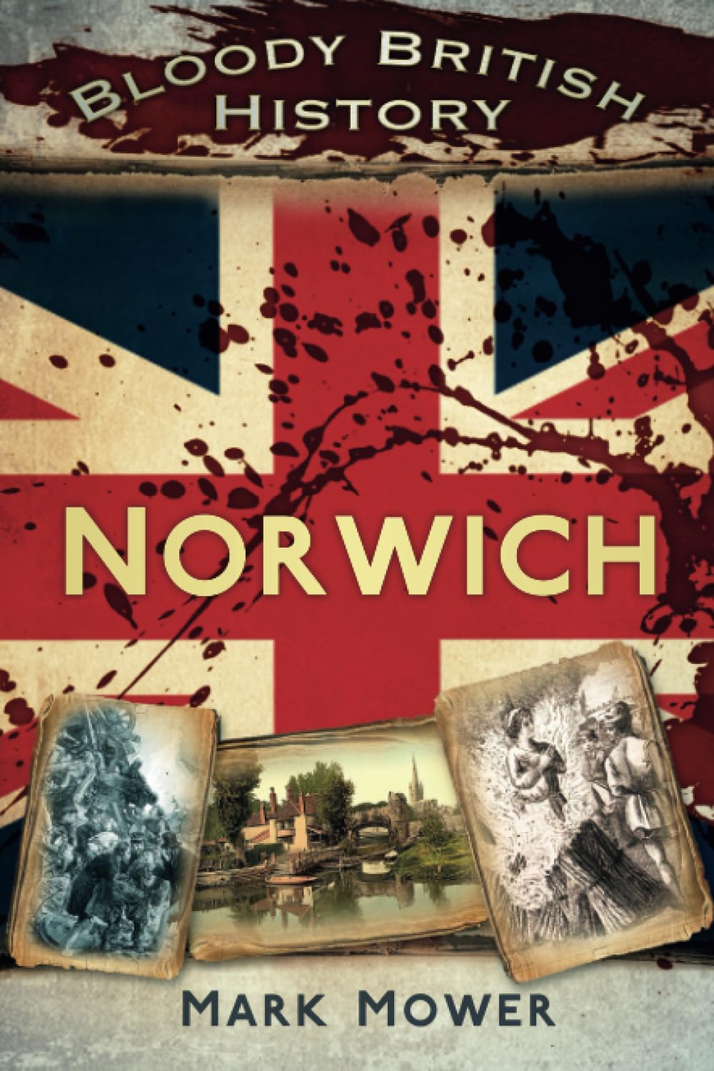 Bloody British History : Norwich: Norwich (Bloody History)