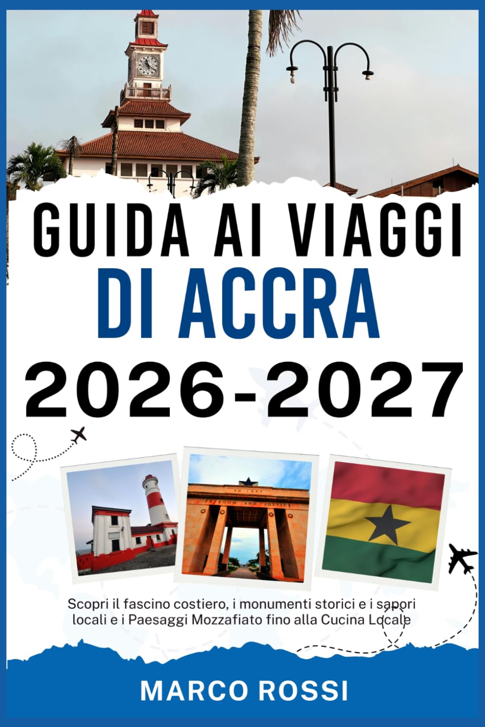 GUIDA AI VIAGGI DI ACCRA 2026-2027: Scopri il fascino costiero, i monumenti storici e i sapori locali e i Paesaggi Mozzafiato fino alla Cucina Locale