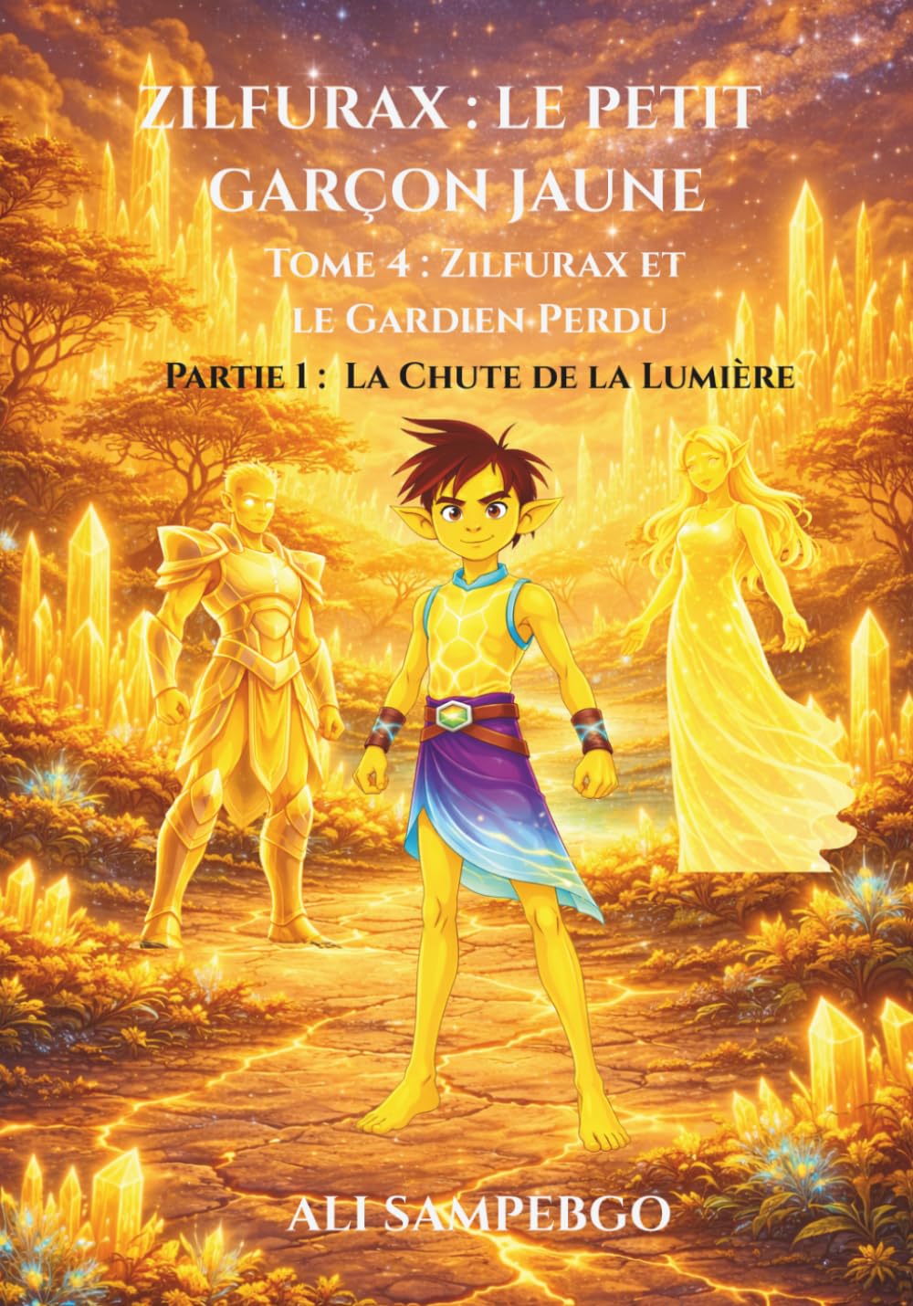 ZILFURAX : LE PETIT GARÇON JAUNE: Tome 4 : Zilfurax et le Gardien Perdu - Partie 1 : La Chute de la Lumière
