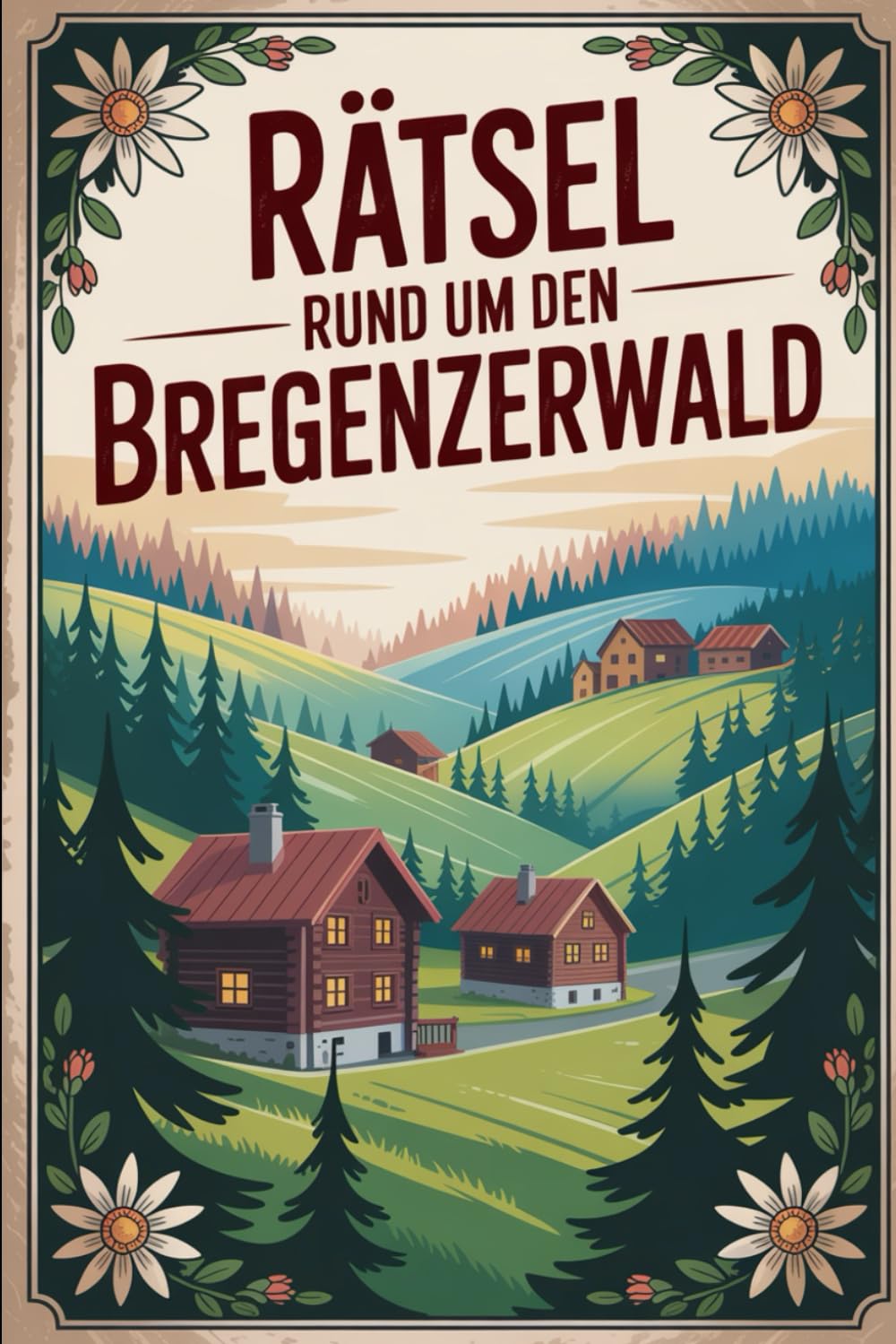 Rätsel rund um den Bregenzerwald: Das perfekte Geschenk für Bregenzerwald-Fans – Knobeln, Lernen und Entdecken auf unterhaltsame Weise