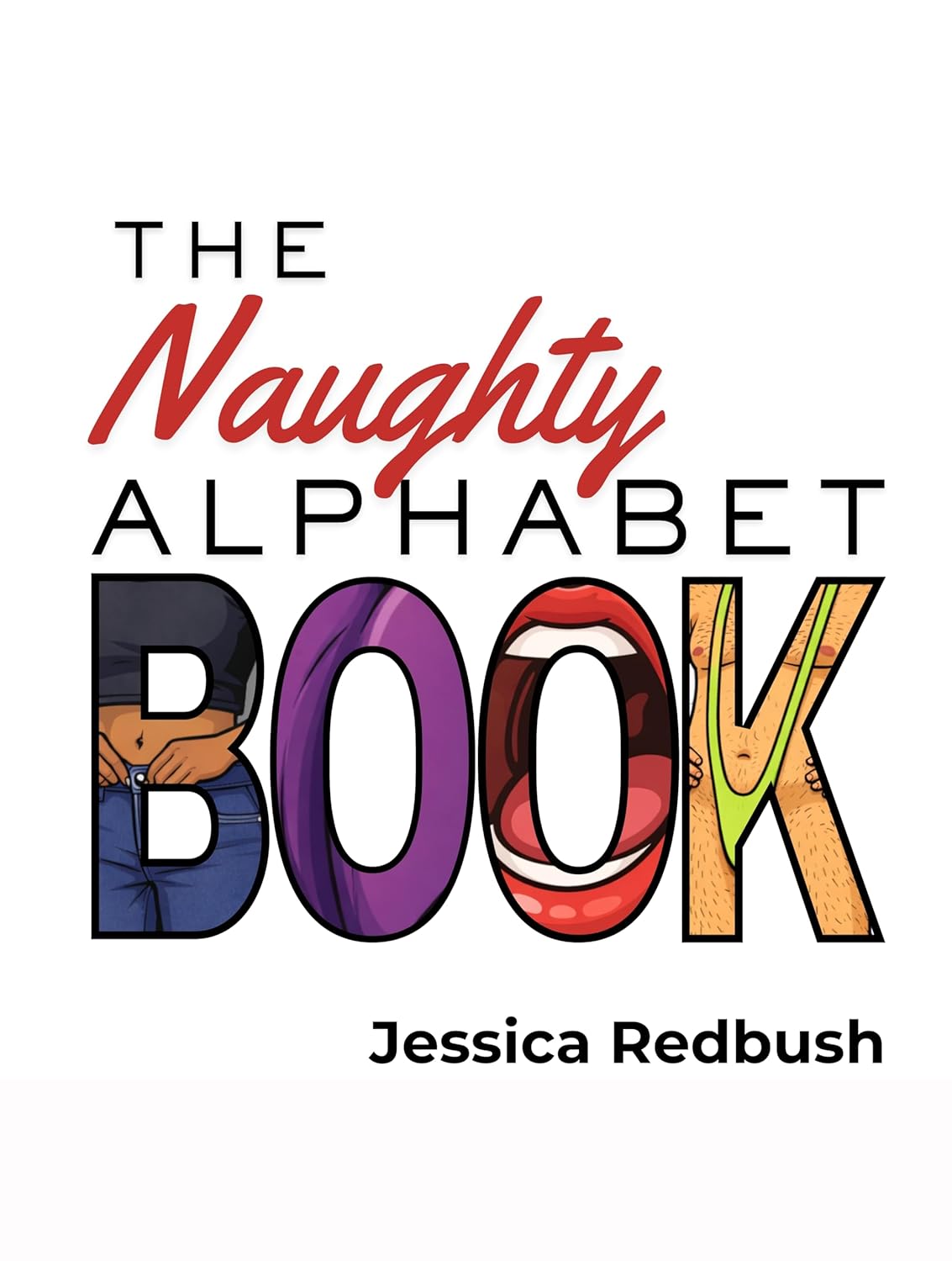 The Naughty Alphabet Book: 26 Inappropriate ABCs for Adults: A Grown-Up Humor Alphabet Book (Naughty Picture Books)      Kindle Edition