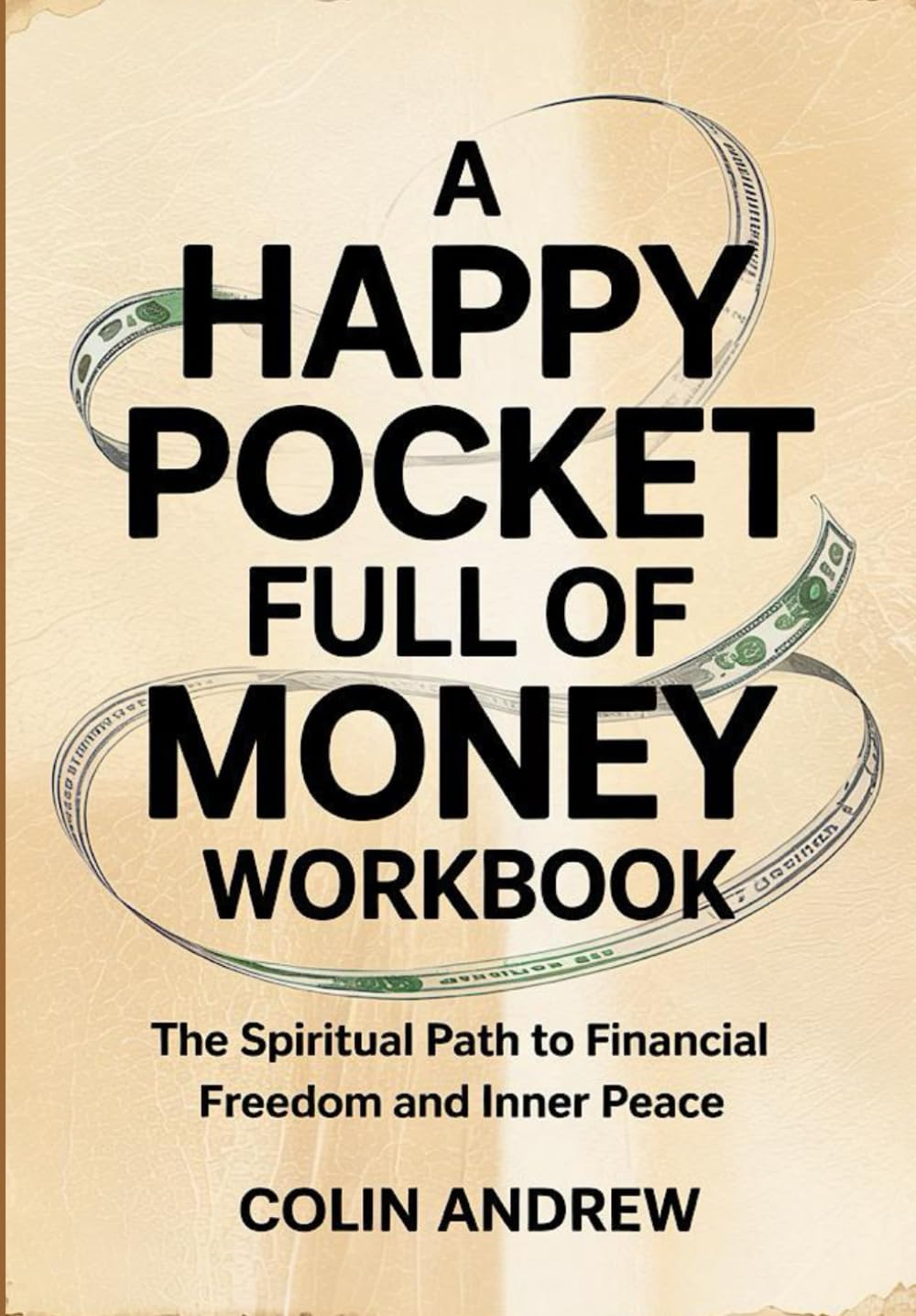 A Happy Pocket Full Of Money Workbook: The Spiritual Path to Financial Freedom and Inner Peace