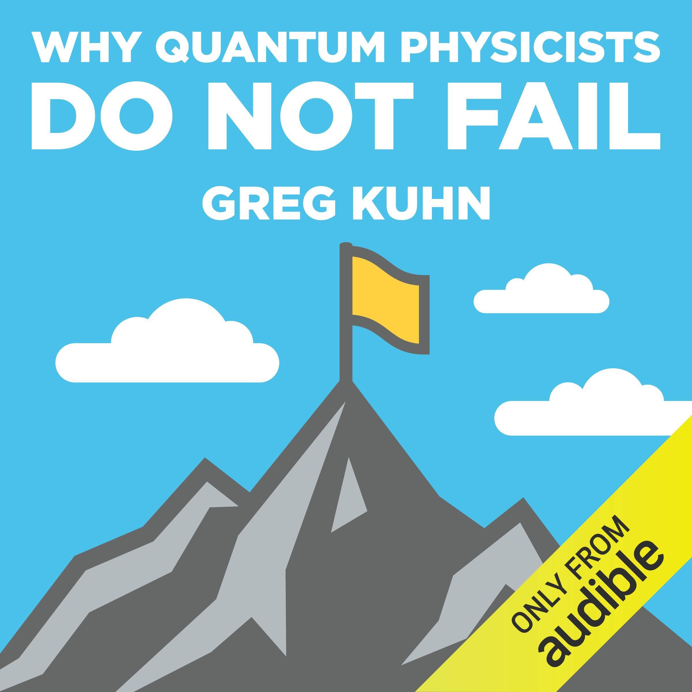 Cover art for Why Quantum Physicists Do Not Fail: Learn the Secrets of Achieving Almost Anything Your Heart Desires