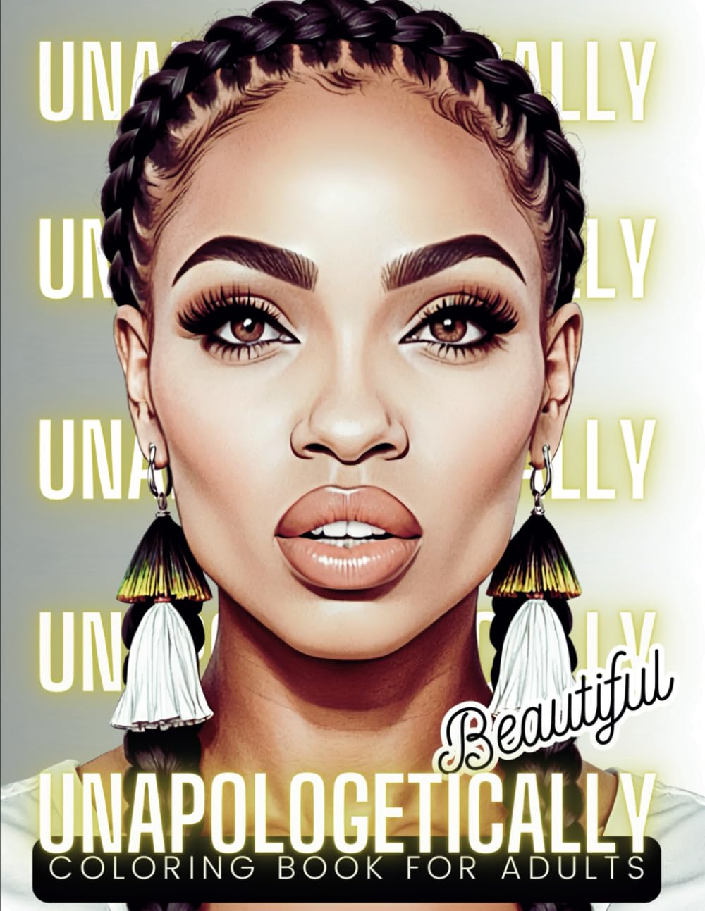 Unapologetically Beautiful Coloring Book: Coloring Book for Adults and Teens for Stress Relief and Anxiety Unapologetically Beautiful Black Women Light Grayscale