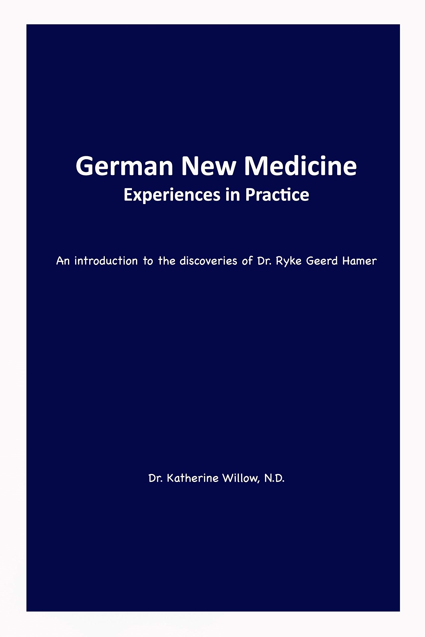 German New Medicine — Experiences in Practice: An Introduction to the Medical Discoveries of Dr. Ryke Geerd Hamer