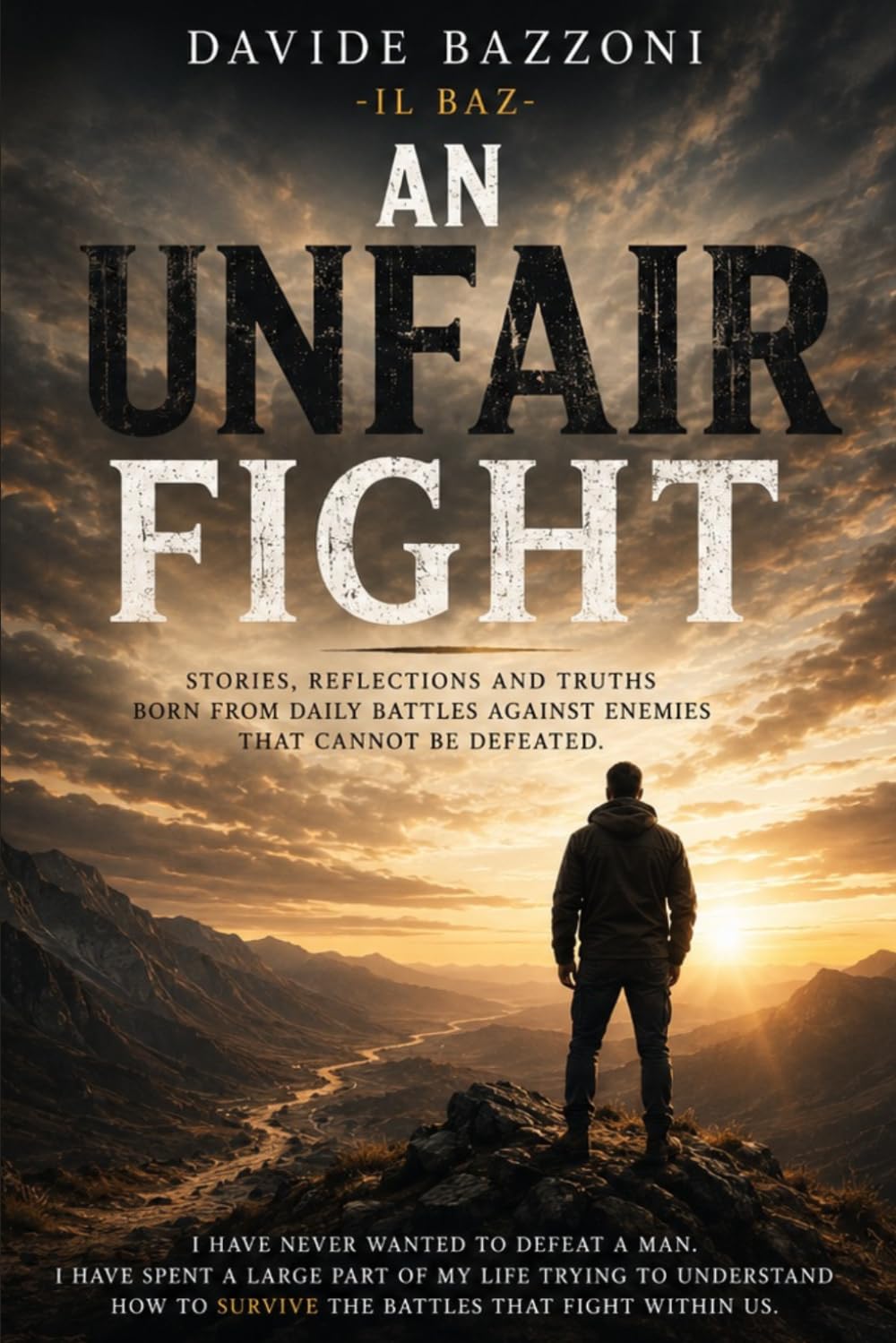AN UNFAIR FIGHT: STORIES, REFLECTIONS AND TRUTHS BORN FROM DAILY BATTLES AGAINST ENEMIES THAT CANNOT BE DEFEATED